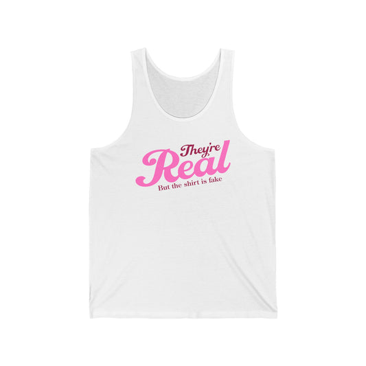 They're Real But The Shirt Is Fake - Unisex Tank