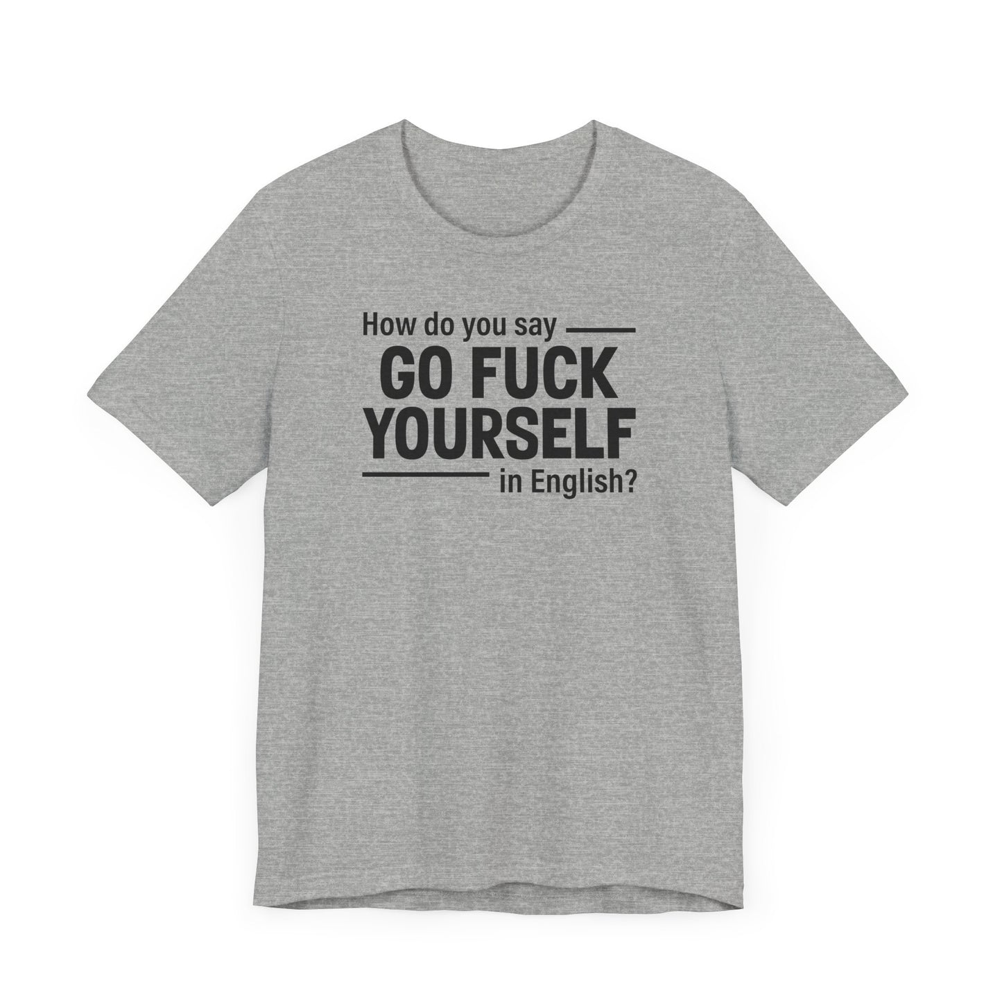 How Do You Say Go Fuck Yourself In English - Men's T-Shirt