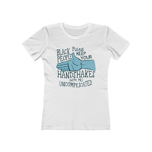 Black People Please Keep Your Handshakes With Me Uncomplicated  - Women’s T-Shirt