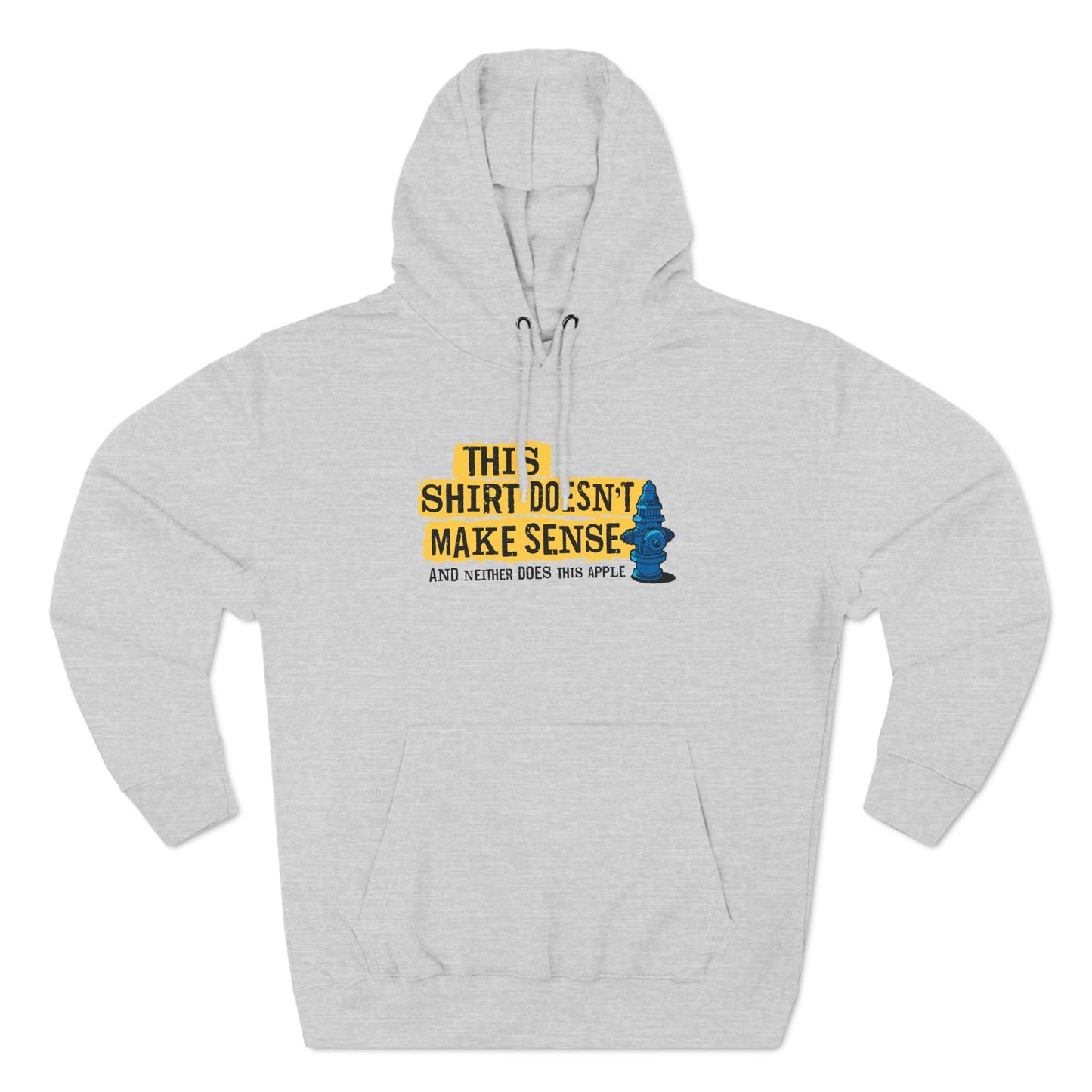 This Shirt Doesn't Make Sense And Neither Does This Apple - Hoodie