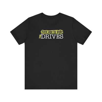 First One To Puke Drives - Men's T-Shirt