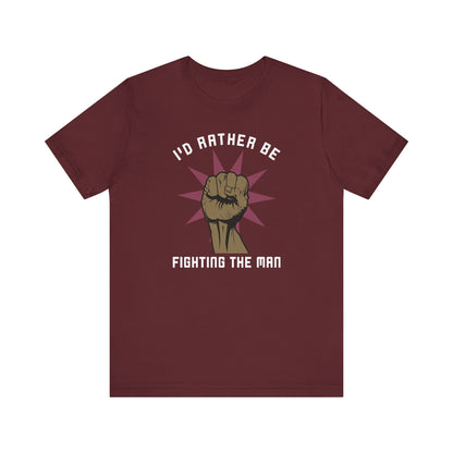 I'd Rather Be Fighting The Man - Men's T-Shirt