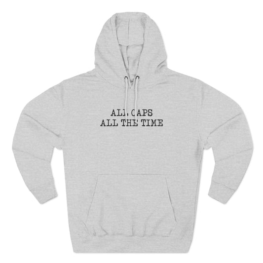 All Caps All The Time - Hoodie