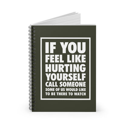 If You Feel Like Hurting Yourself Call Someone - Spiral Notebook