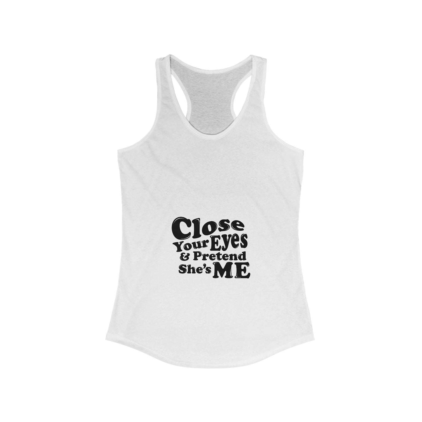 Close Your Eyes And Pretend She's Me - Women's Racerback Tank