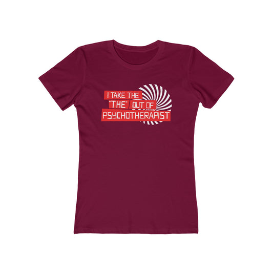 I Take The The Out Of Psychotherapist  - Women’s T-Shirt