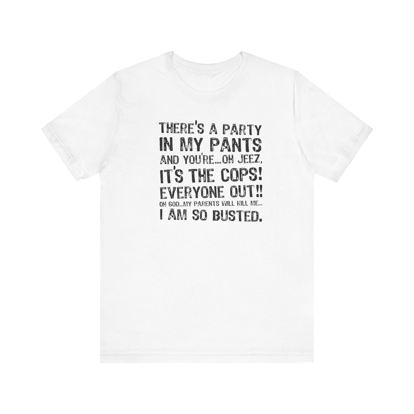 There's A Party In My Pants And You're... Oh Jeez It's The Cops! - Men's T-Shirt