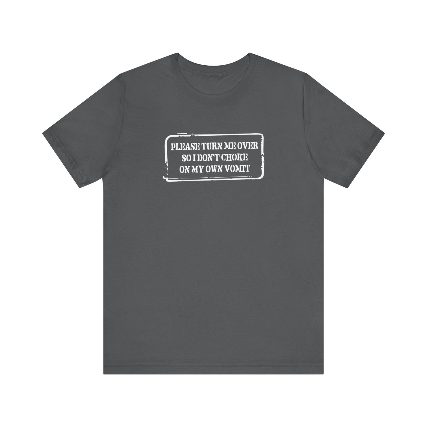 Please Turn Me Over So I Don't Choke On My Own Vomit - Thank You - Men's T-Shirt