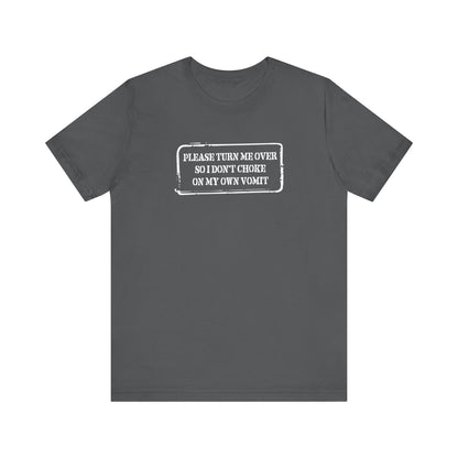 Please Turn Me Over So I Don't Choke On My Own Vomit - Thank You - Men's T-Shirt