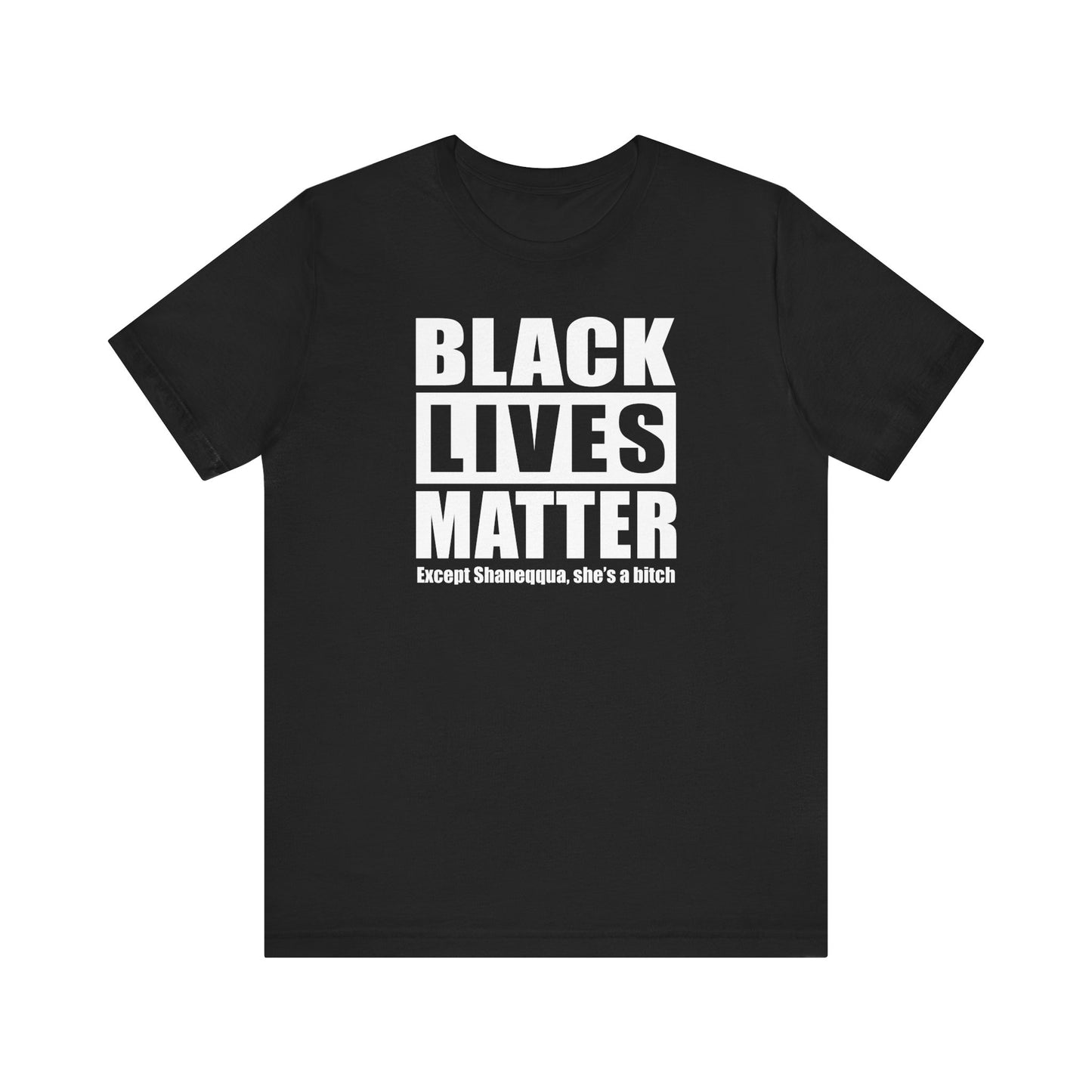 Black Lives Matter Except (Female Name) She's A Bitch - Men's T-Shirt