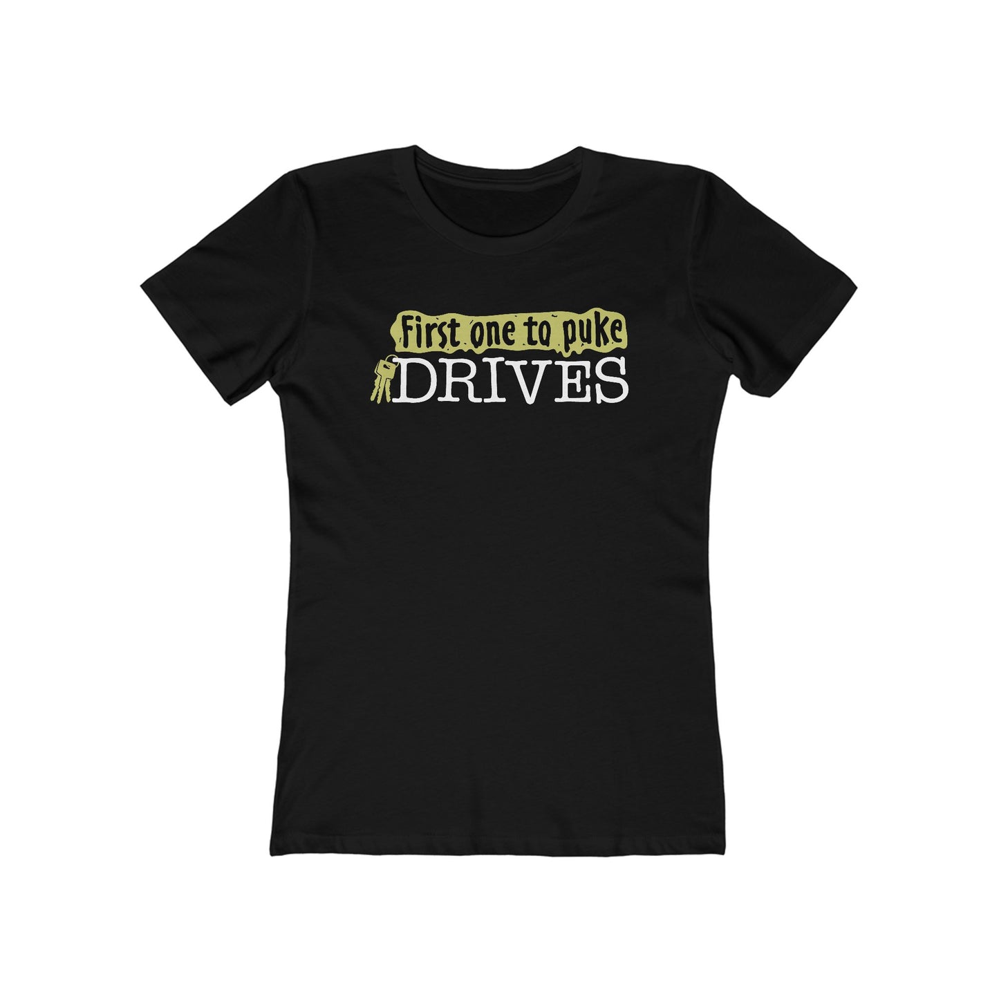 First One To Puke Drives - Women’s T-Shirt