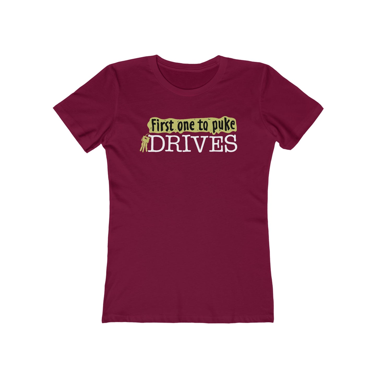 First One To Puke Drives - Women’s T-Shirt