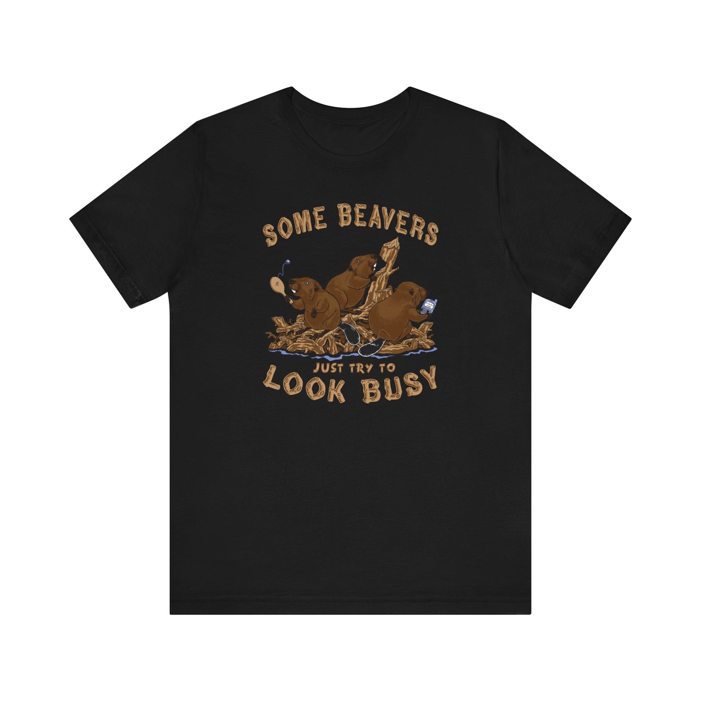 Some Beavers Just Try To Look Busy - Men's T-Shirt