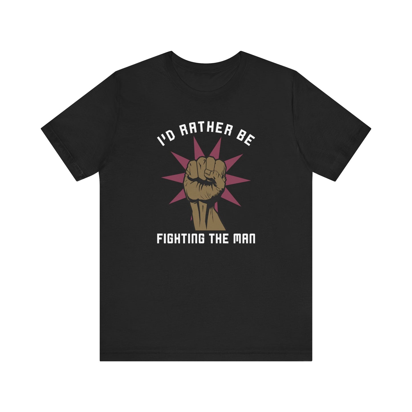 I'd Rather Be Fighting The Man - Men's T-Shirt