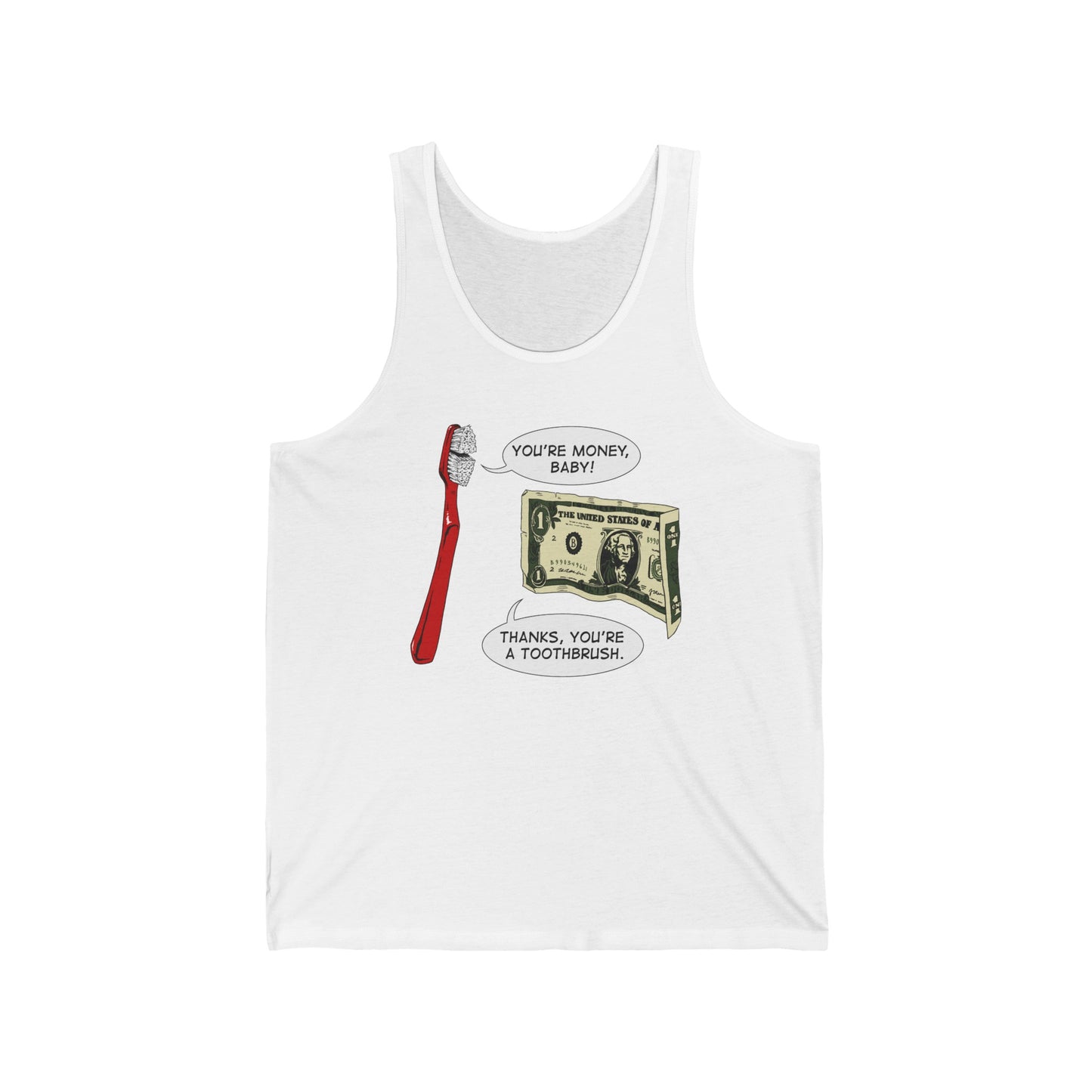 You're Money Baby! Thanks You're A Toothbrush. - Unisex Tank