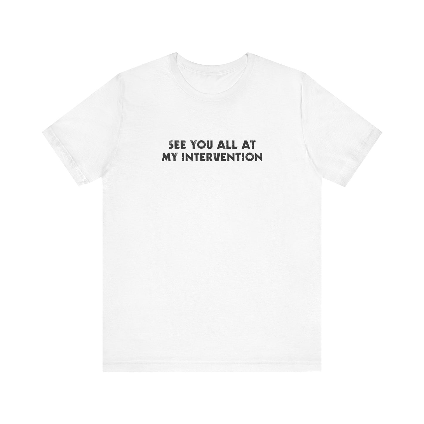 See You All At My Intervention - Men's T-Shirt