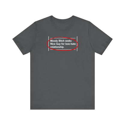 Moody Bitch Seeks Nice Guy For Love-Hate Relationship - Men's T-Shirt