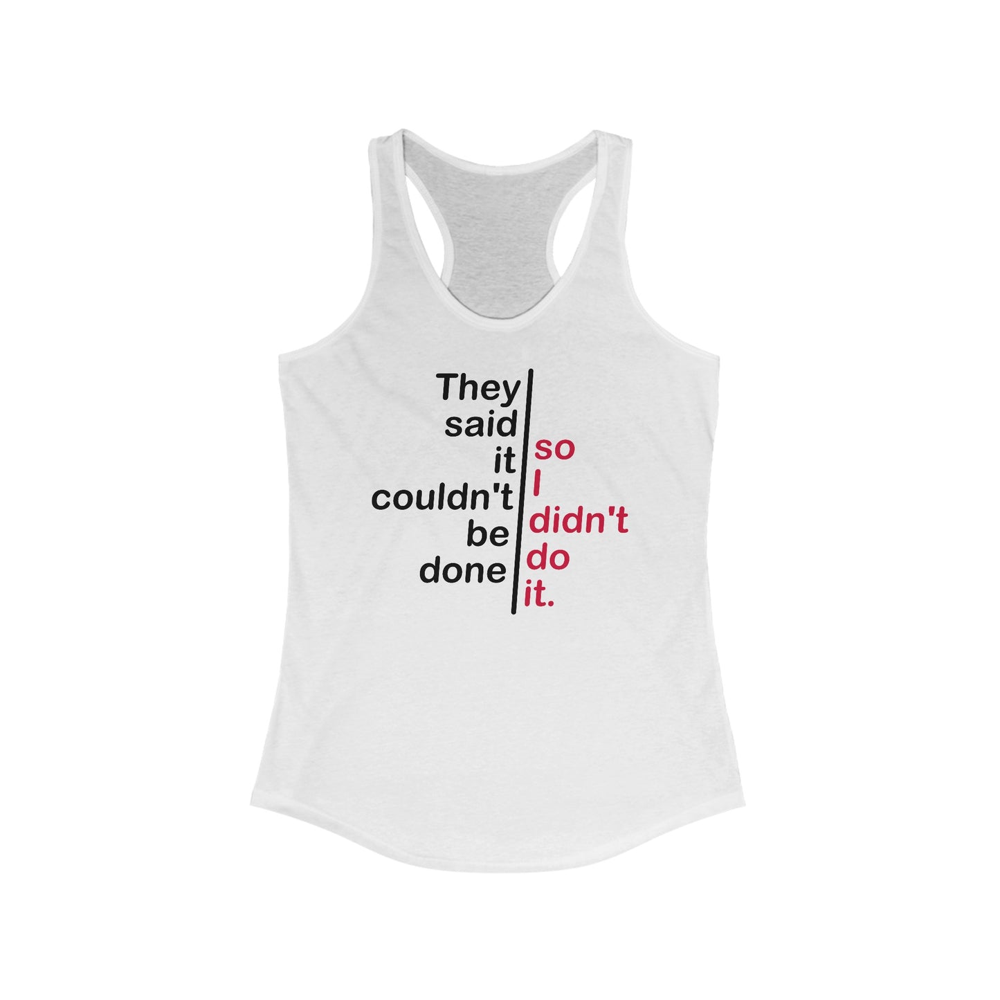 They Said It Couldn't Be Done - So I Didn't Do It. - Women's Racerback Tank