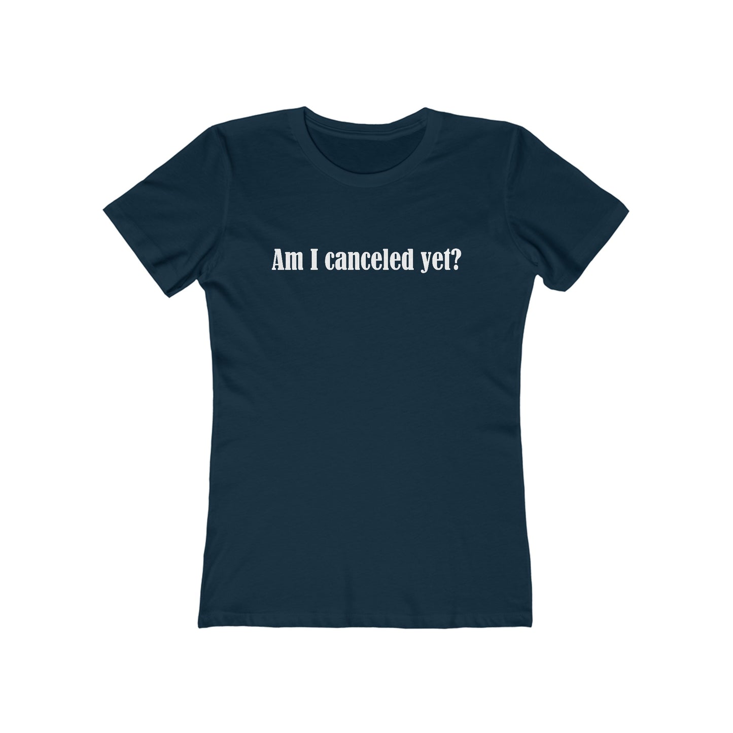 Am I Canceled Yet? - Women’s T-Shirt