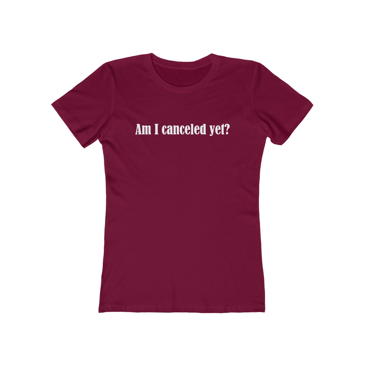 Am I Canceled Yet? - Women’s T-Shirt