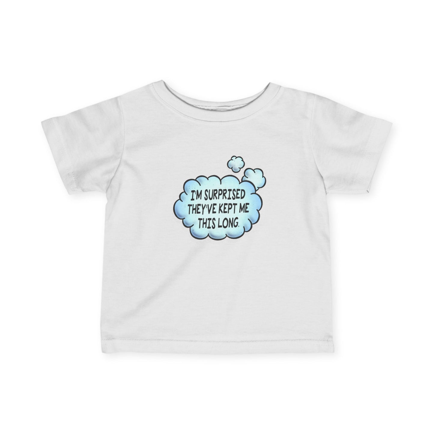 I'm Surprised They've Kept Me This Long.  - Baby T-Shirt