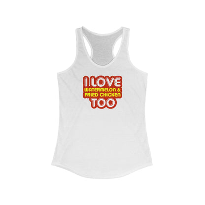 I Love Watermelon & Fried Chicken Too -  Women’s Racerback Tank