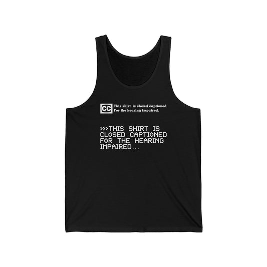 This Shirt Is Closed Captioned For The Hearing Impaired - Unisex Tank