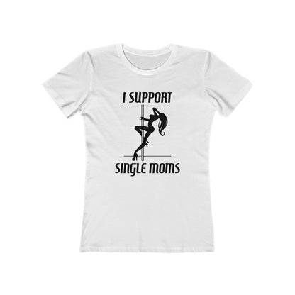 I Support Single Moms - Women’s T-Shirt