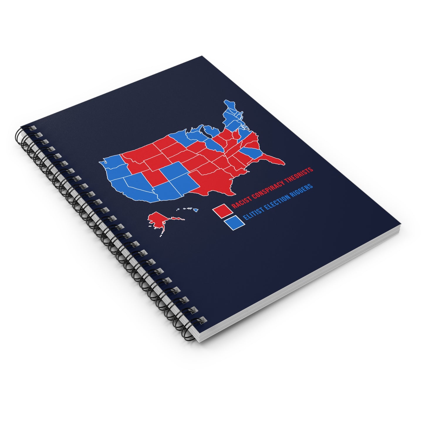 Elitist Election Riggers  (Blue States) - Racist Conspiracy Theorists (Red States) - Spiral Notebook