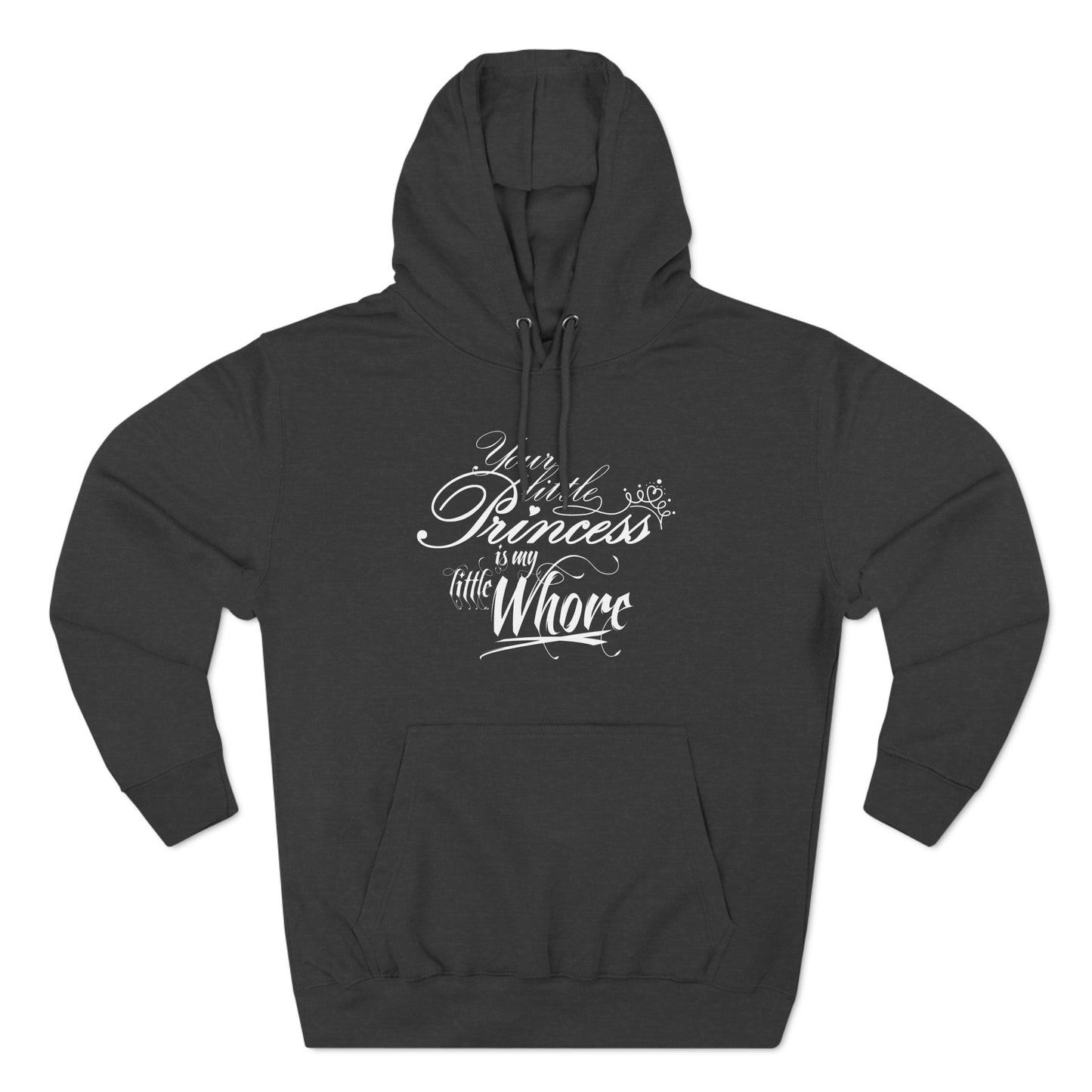 Your Little Princess Is My Little Whore - Hoodie