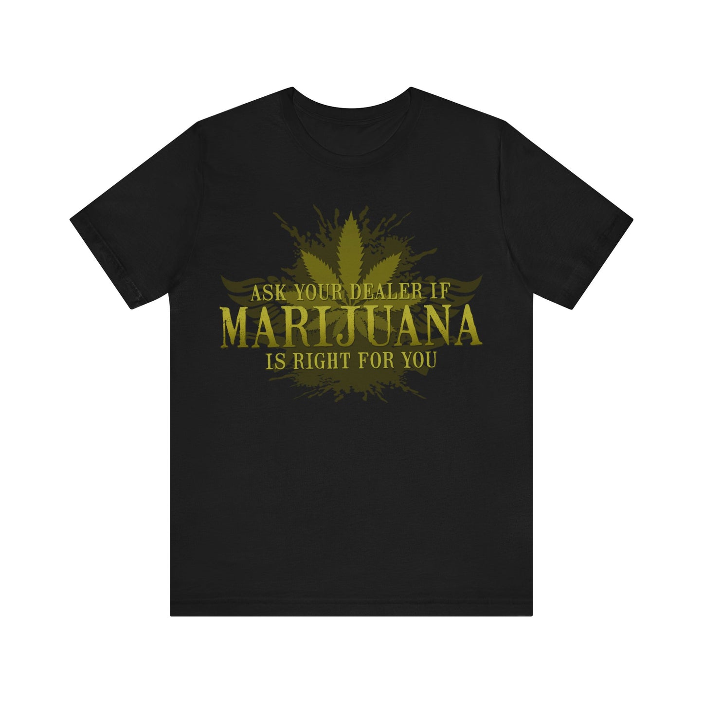 Ask Your Dealer If Marijuana Is Right For You - Men's T-Shirt