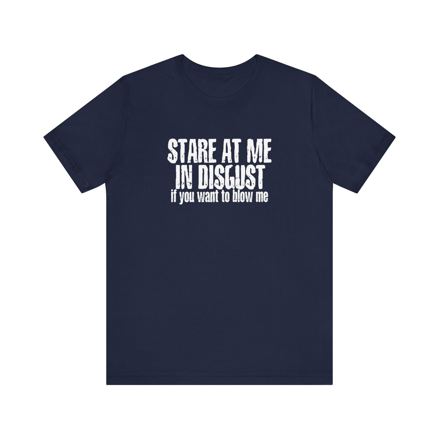 Stare At Me In Disgust - Men's T-Shirt