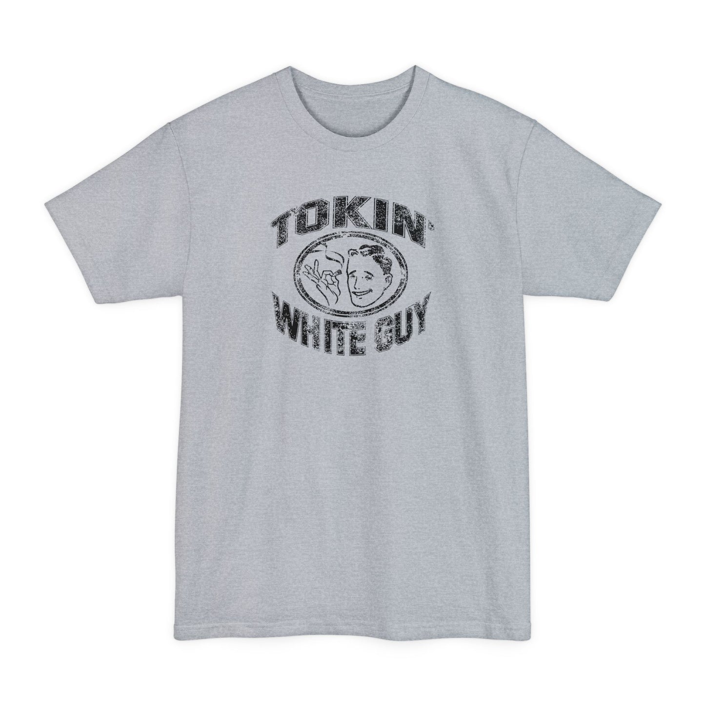 Tokin' White Guy - Men's Tall T-Shirt