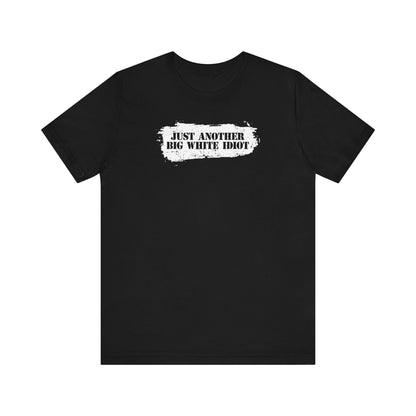 Just Another Big White Idiot - Men's T-Shirt