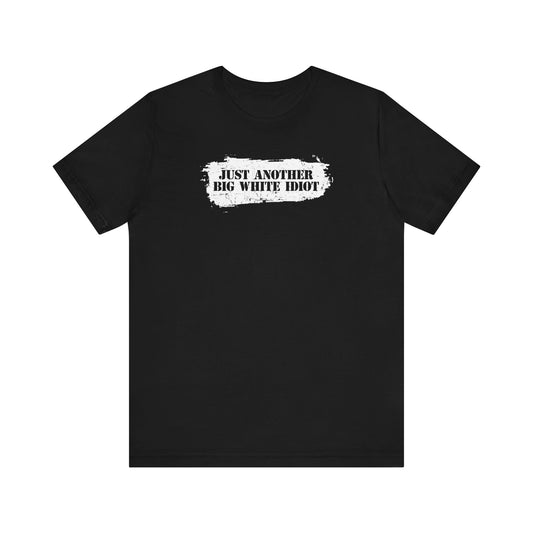 Just Another Big White Idiot - Men's T-Shirt