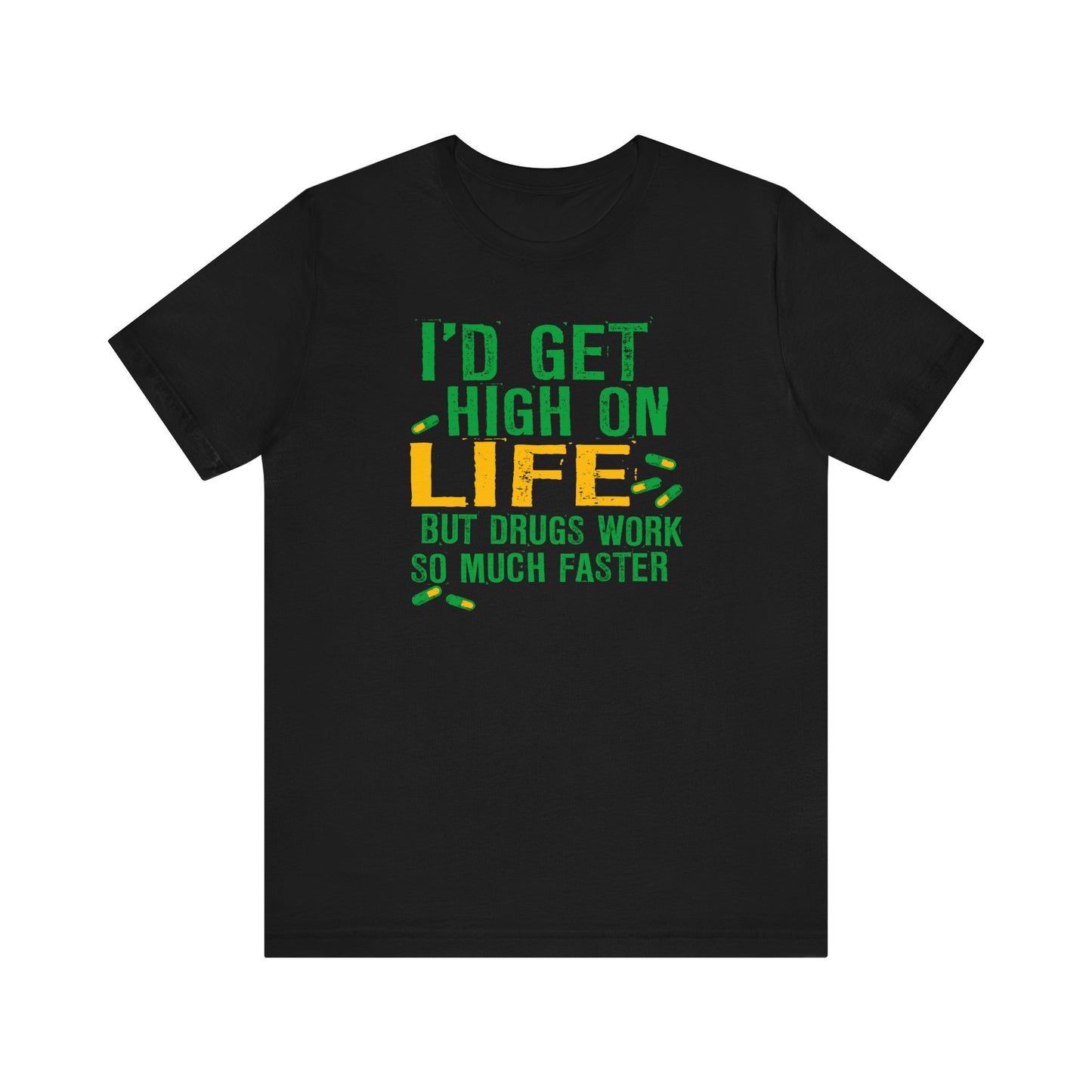 I'D Get High On Life But Drugs Work So Much Faster - Men's T-Shirt