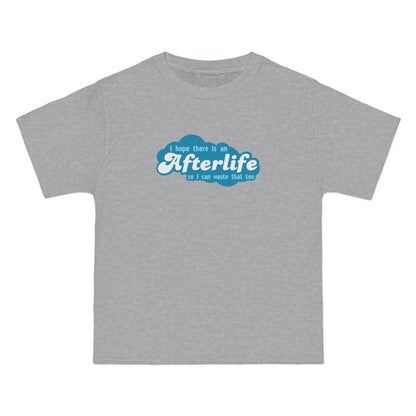 I Hope There Is An Afterlife So I Can Waste That Too - Men's Heavyweight T-Shirt