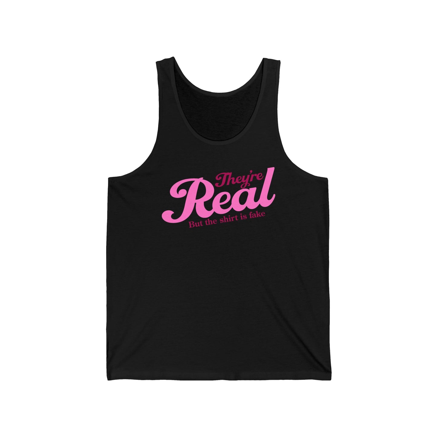 They're Real But The Shirt Is Fake - Unisex Tank