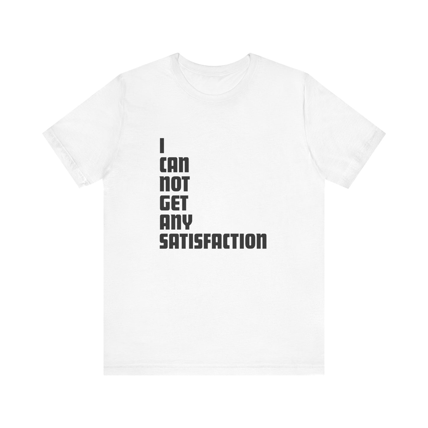 I Can Not Get Any Satisfaction - Men's T-Shirt