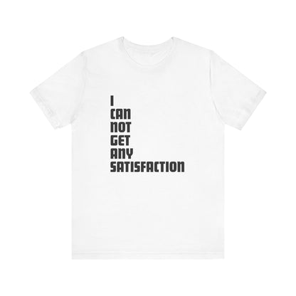 I Can Not Get Any Satisfaction - Men's T-Shirt