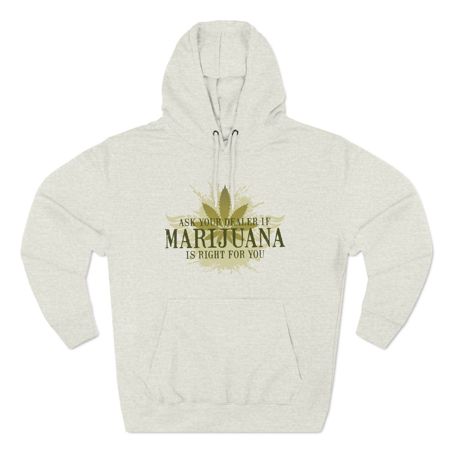 Ask Your Dealer If Marijuana Is Right For You - Hoodie