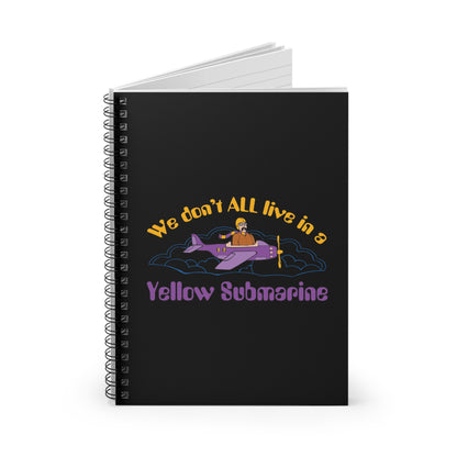 We Don't All Live In A Yellow Submarine - Spiral Notebook