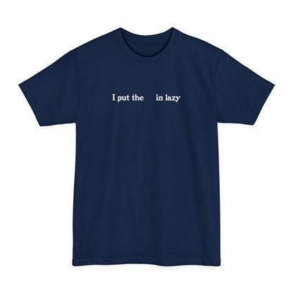 I Put The  In Lazy - Men's Tall T-Shirt