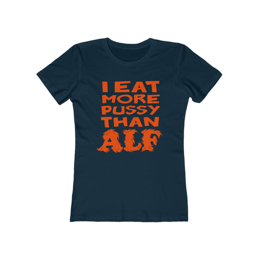 I Eat More Pussy Than Alf - Women’s T-Shirt