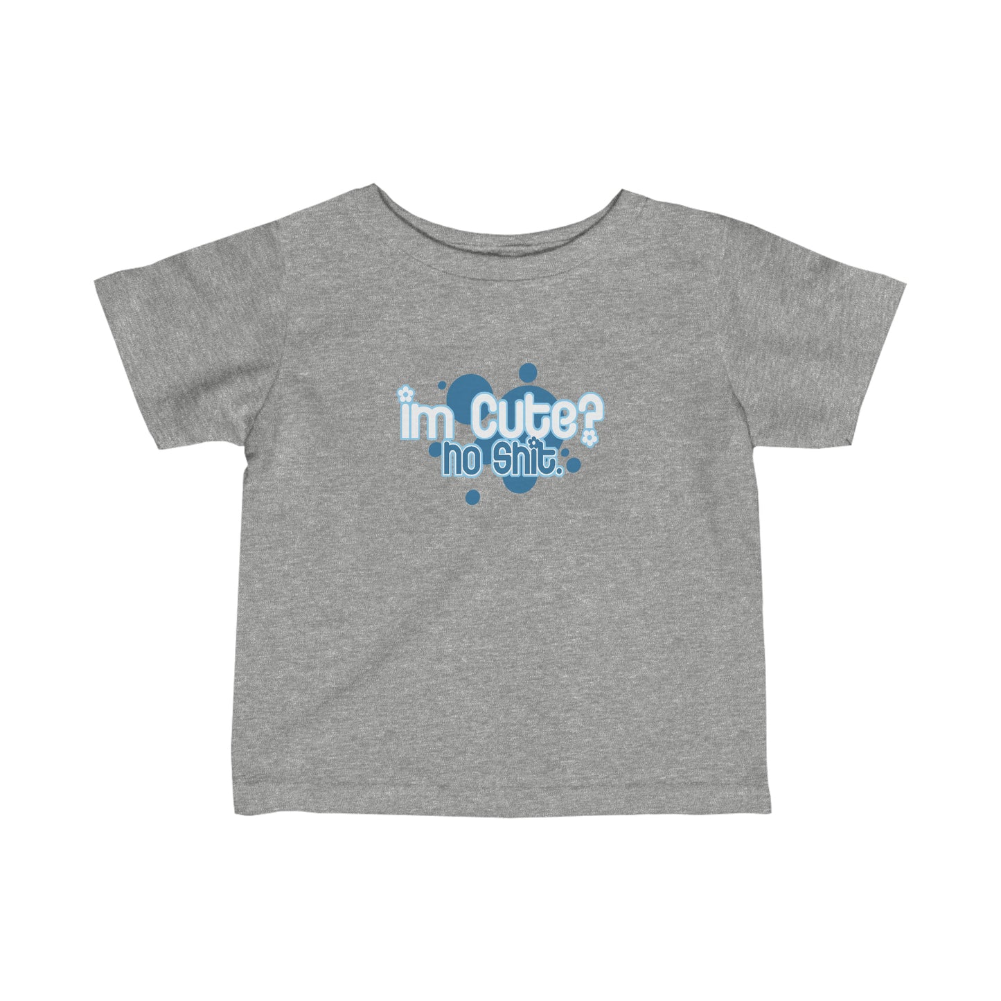 I'm Cute? No Shit - Baby T-Shirt