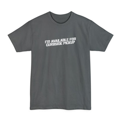 I'm Available For Curbside Pickup - Men's Tall T-Shirt