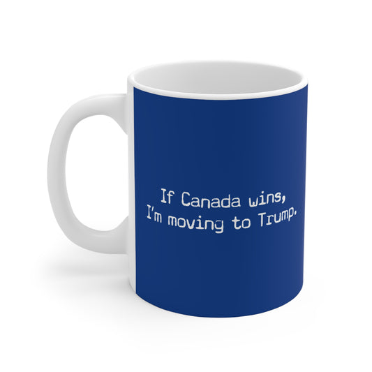 If Canada Wins I'm Moving To Trump (Text) - Mug