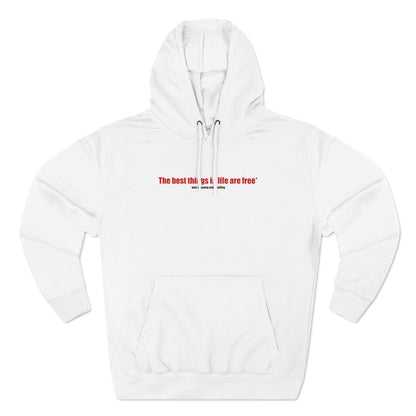 The Best Things In Life (Plus Shipping And Handling) - Hoodie