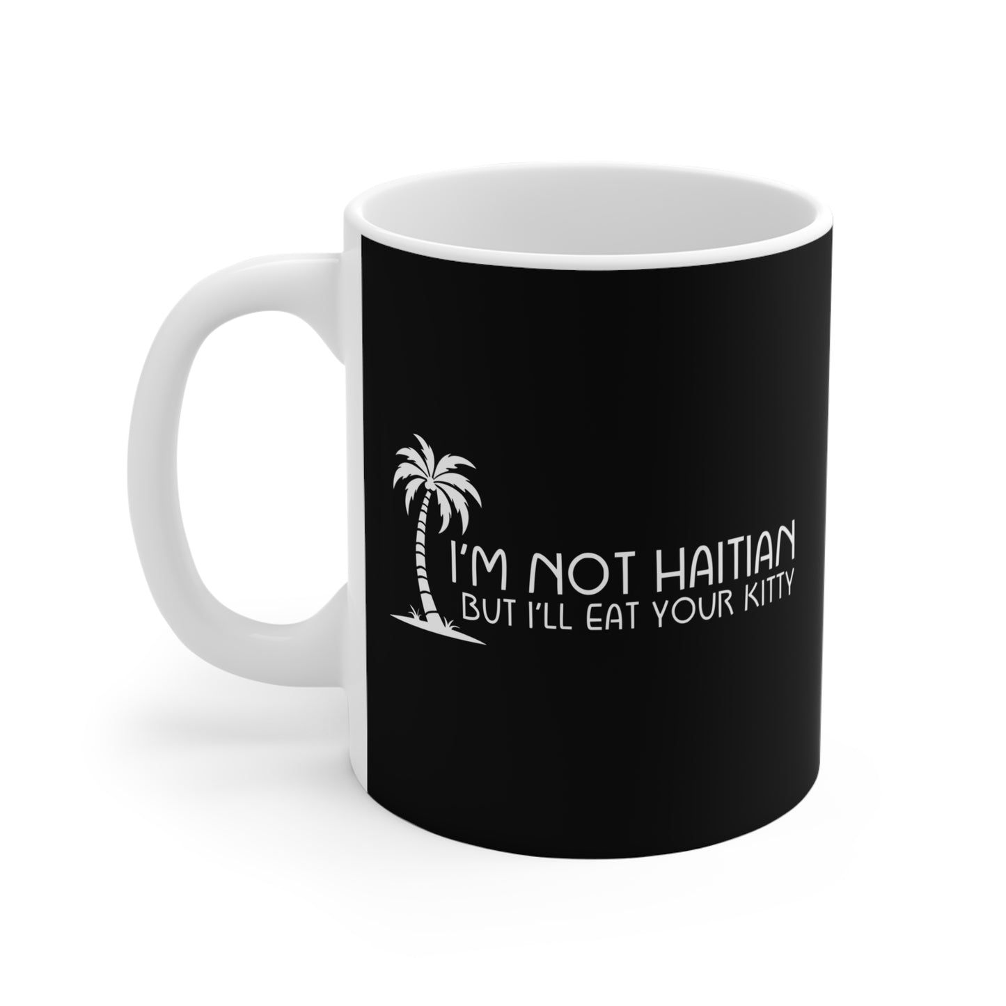 I'm Not Haitian But I'll Eat Your Kitty - Mug