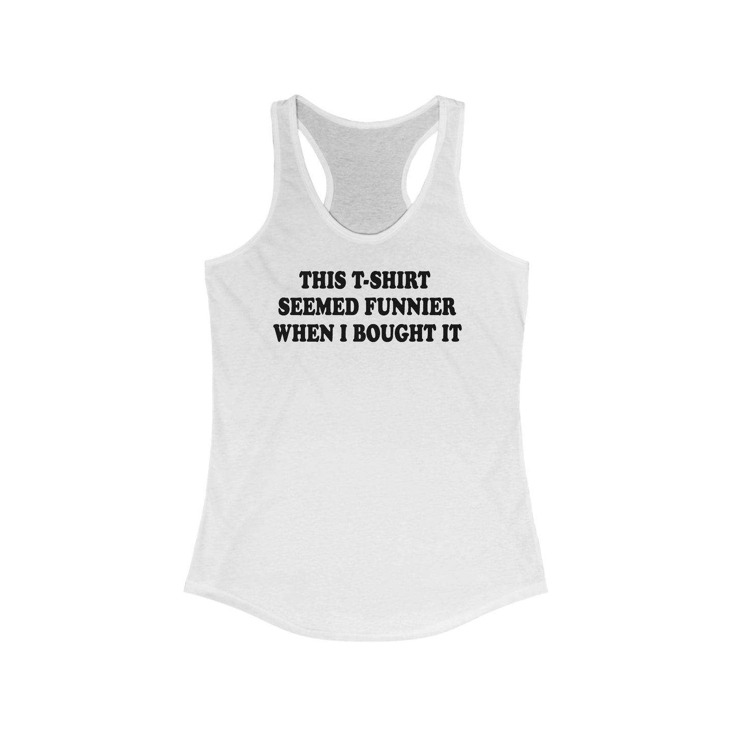 This T-Shirt Seemed Funnier When I Bought It -  Women’s Racerback Tank